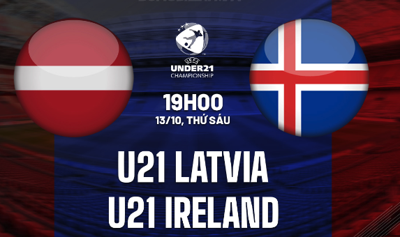Dự đoán U21 Latvia vs U21 Ireland 19h00 ngày 13-10