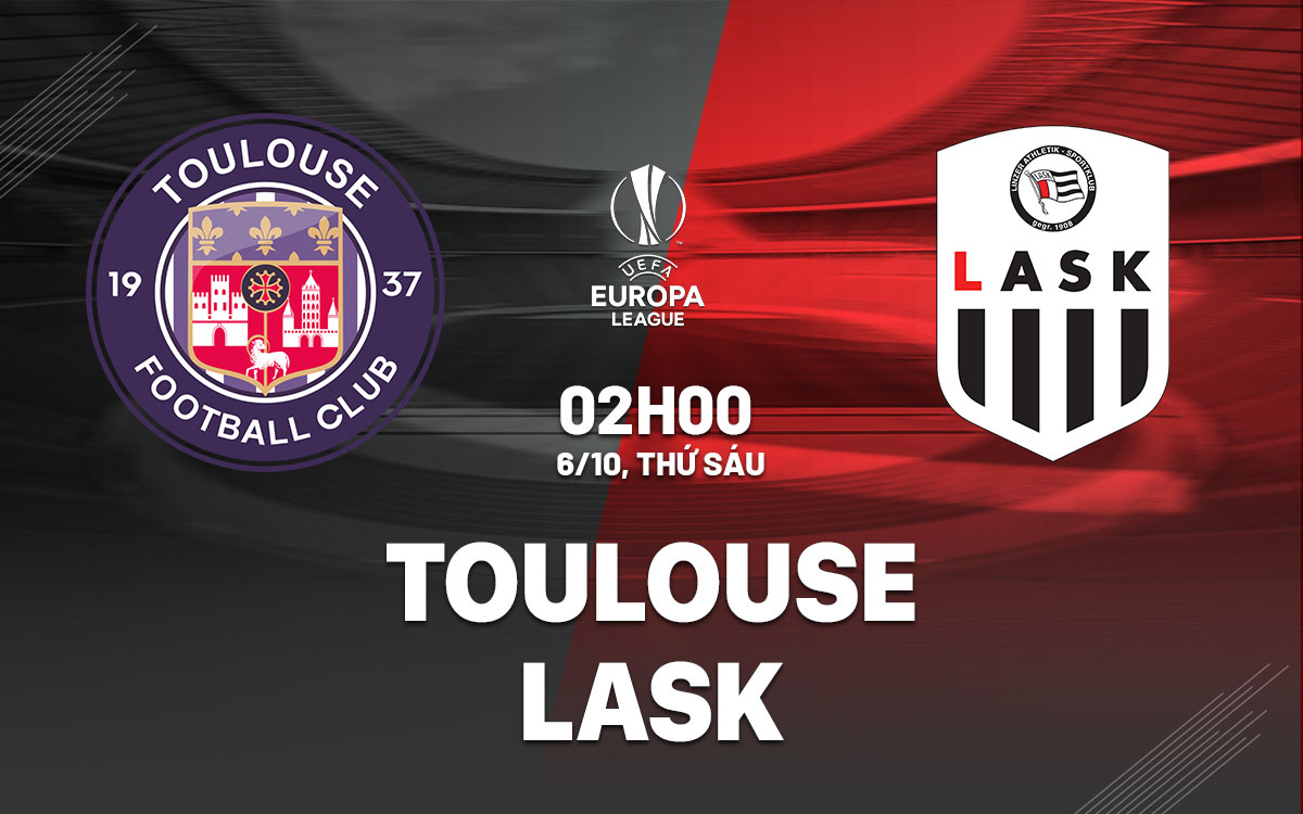 Nhận định bóng đá Toulouse vs LASK 2h00 ngày 6/10/2023