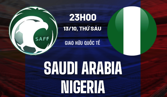 Soi kèo Saudi Arabia vs Nigeria 23h00 ngày 13-10 (Giao hữu quốc tế)
