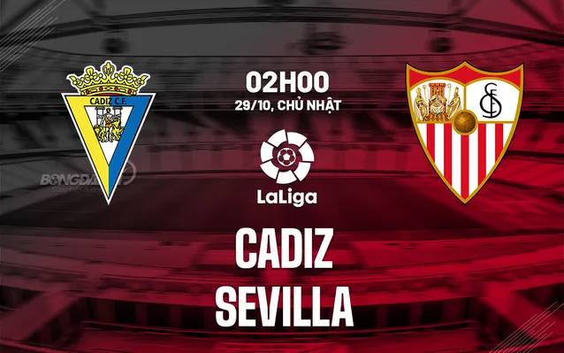 Nhận định bóng đá Cadiz vs Sevilla lúc 2h00 ngày 29/10 (Vòng 11 giải VĐQG Tây Ban Nha La Liga 2023/24): Ý kiến chuyên gia, dự đoán kết quả