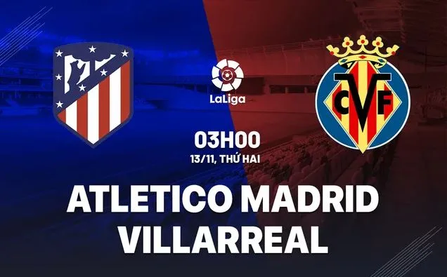 Nhận định bóng đá Atletico Madrid vs Villarreal 13/11/2023-24 (La Liga)